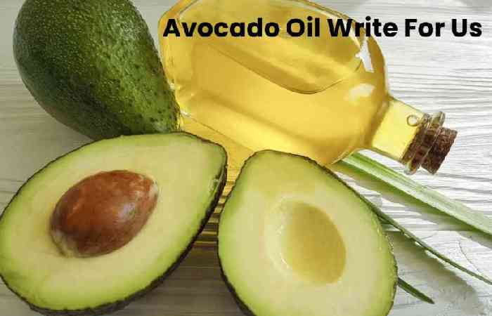 Avocado Oil Write For Us