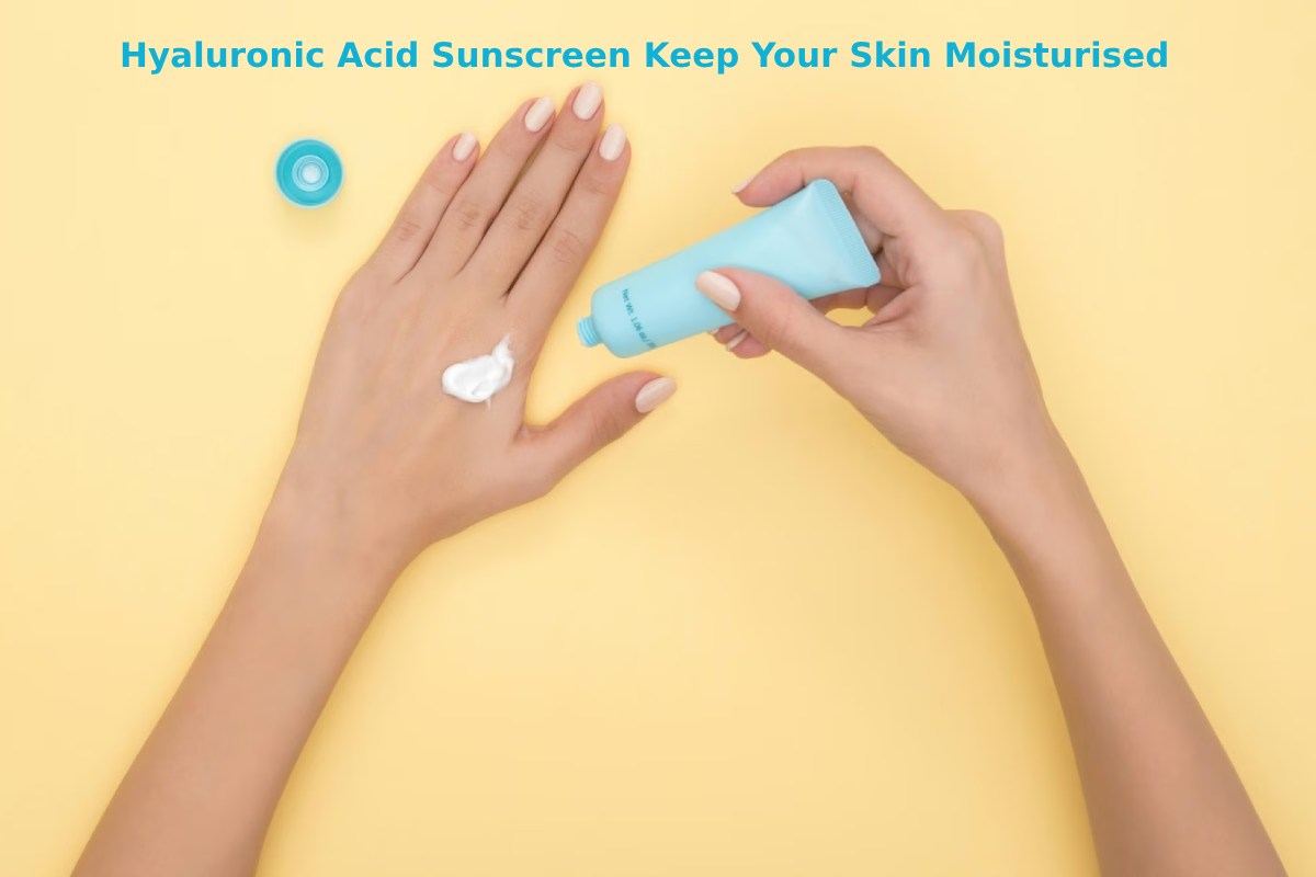 How Does Hyaluronic Acid Sunscreen Keep Your Skin Moisturised and Shielded from the Sun?